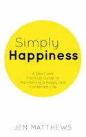 Simply Happiness: A Short and Practical Guide to Maintaining a Happy and Contented Life 1925814203 Book Cover