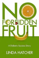 No Forbidden Fruit: A Diabetic Success Story 1936417111 Book Cover