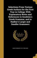Selections From Various Greek Authors For The First Year In College: With Explanatory Notes 114551944X Book Cover