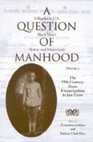 A Question of Manhood: A Reader in U.S. Black Men's History and Masculinity, Vol. 2:  The 19th Century:  From Emancipation to Jim Crow (Blacks in the Diaspora) 0253214602 Book Cover