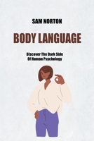 Body Language: Discover The Dark Side Of Human Psychology 1802149473 Book Cover