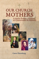 Our Church Mothers: Letters from Leaders at Crossroads in History 1664243631 Book Cover