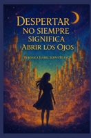 Despertar no siempre significa abrir los ojos (Spanish Edition) B0GSLGFWJH Book Cover