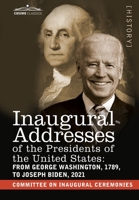 Inaugural Addresses of the Presidents of the United States: From George Washington, 1789, to Joseph R. Biden, 2021 1646794559 Book Cover