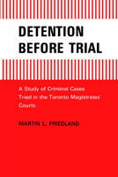 Detention Before Trial: A Study of Criminal Cases Tried in the Toronto Magistrates Courts 0802061044 Book Cover