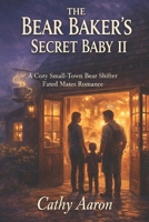 The Bear Baker’s Secret Baby II: A Cozy Small-Town Bear Shifter Fated Mates Romance B0GK2H5KNN Book Cover