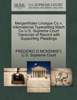 Mergenthaler Linotype Co v. International Typesetting Mach Co U.S. Supreme Court Transcript of Record with Supporting Pleadings 1270161830 Book Cover