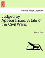 Judged by Appearances. A tale of the Civil Wars. 1241577609 Book Cover