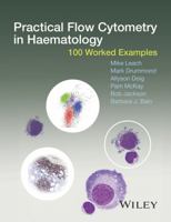 Practical Flow Cytometry in Haematology: 100 Worked Examples 1118747038 Book Cover