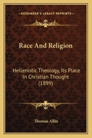 Race and Religion: Hellenistic Theology: Its Place in Christian Thought 1144731143 Book Cover