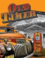 Oldtimer Grayscale Adult Coloring Book for Men: 43 Oldtimer Images of Vintage Rustic Cars, Trucks, Tractors, Tools, Motorcycles and Other Things for Men to Color 154640161X Book Cover