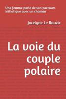 La Voie Du Couple Polaire Une Femme Parle de Son Parcours Initiatique Avec Un Chaman 109210268X Book Cover