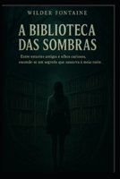 A Biblioteca das Sombras: Entre estantes antigas e olhos curiosos, esconde-se um segredo que sussurra à meia-noite. (Portuguese Edition) B0F4R1YBLL Book Cover