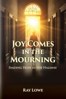 Joy Comes in the Mourning: Finding Hope in the Hallway B0FT7CXG8F Book Cover