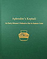 Aphrodite's Kephali: An Early Minoan I Defensive Site in Eastern Crete 1931534713 Book Cover