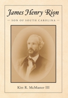 James Henry Rion: Son of South Carolina 1638376719 Book Cover
