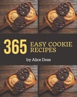 365 Easy Cookie Recipes: An Easy Cookie Cookbook You Won't be Able to Put Down B08P27615K Book Cover