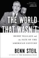 The World That Wasn't: Henry Wallace and the Fate of the American Century 198212783X Book Cover