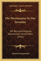 Die Wertansatze In Der Inventur: Mit Berucksichtigung Steuerlicher Vorschriften (1921) 1161138021 Book Cover
