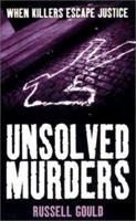 Unsolved Murders: When Killers Escape Justice 0753504782 Book Cover
