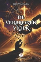 DE VERBROKEN VLOEK: HOE GOD MIJ BEVRIJDDE UIT DE DUISTERNIS: Een waargebeurd verhaal van obsessies, exorcismen en wonderbaarlijke verlossing (Dutch Edition) B0F3YV9RZD Book Cover