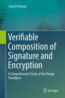 Verifiable Composition of Signature and Encryption: A Comprehensive Study of the Design Paradigms 3319681117 Book Cover