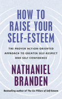 How to Raise Your Self-Esteem: The Proven, Action-Oriented Approach to Greater Self-Respect and Self-Confidence B0HCSVPFGH Book Cover