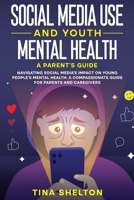 Social Media Use and Youth Mental Health: Navigating Social Media's Impact on Young People's Mental Health: A Compassionate Guide for Parents and Care B0CQ8L529S Book Cover