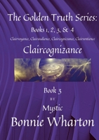 The Golden Truth Series: Clairvoyance, Clairaudience, Claircognizance, Clairsentience, Book 3: Claircognizance, Book 3 1794845992 Book Cover