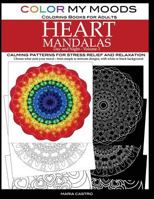 Color My Moods Coloring Books for Adults, Day and Night Heart Mandalas, Volume 3: Calming Mandala Patterns for Stress Relief and Relaxation to Help Cope with Anxiety, Depression, Ptsd, Sharpen Focus a 0692630813 Book Cover