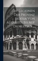 Die Legionen Der Provinz Moesia Von Augustus Bis Auf Diokletian ... 1020272511 Book Cover