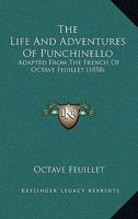 The Life And Adventures Of Punchinello: Adapted From The French Of Octave Feuillet 0548633045 Book Cover