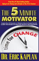 The 5 Minute Motivator: Learn the Secrets to Success, Health, and Happiness 1936539411 Book Cover