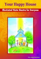 Your Happy House - Illustrated Vastu Shastra for Everyone 0998740500 Book Cover