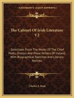 The Cabinet of Irish Literature V2: Selections from the Works of the Chief Poets, Orators and Prose Writers of Ireland, with Biographical Sketches and 1432668528 Book Cover