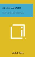 In Old Carmelo ,a Love Story of California 0548451184 Book Cover