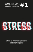 Stress 666: America's #1 Health Problem or How to Prevent Disease and Prolong Life B08LNN5DVN Book Cover