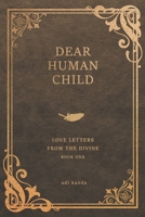 Dear Human Child: Love Letters From the Divine 1957408162 Book Cover