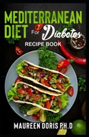 MEDITERRANEAN DIET FOR DIABETES (Recipe Book): Heart-Healthy Approach to Avoid Diabetes B089TWSC9R Book Cover