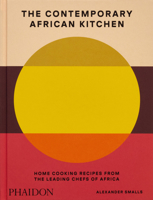 The Contemporary African Kitchen: Home Cooking Recipes from the Leading Chefs of Africa 1838668454 Book Cover