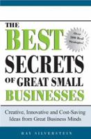 "Best Secrets of Great Small Businesses: Creative, Innovative, and Cost-Saving Ideas from Great Business Minds" 1402207662 Book Cover
