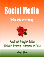 Social Media Marketing: Facebook, Google+, Twitter, Linkedin, Pinterest, Instagram, YouTube 1087803950 Book Cover