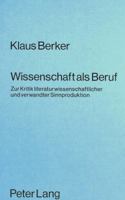 Wissenschaft ALS Beruf: Zur Kritik Literaturwissenschaftlicher Und Verwandter Sinnproduktion 3820472398 Book Cover