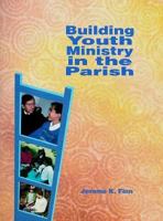 Building Youth Ministry in the Parish 0884892565 Book Cover