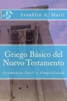 Griego Basico del Nuevo Testamento: Gramatica Facil y Simplificada 1985247925 Book Cover