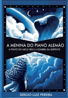 A Menina do Piano Alemão - A Ponte do Arco-íris e a Sombra da Serpente: A Ponte do Arco-íris e a Sombra da Serpente B0892DHM2T Book Cover