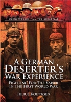 A German Deserter's War Experience: Fighting for the Kaiser in the First World War 1399024434 Book Cover