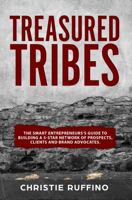 Treasured Tribes: The Smart Entrepreneur's Guide to Building a 5-Star Network of Prospects, Clients, and Brand Advocates 1939794242 Book Cover