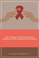 Yoga Therapy In Modifying Immune Response In HIV Seropositive Individuals 9690291734 Book Cover