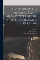 Five Months on the Yang-Tsze ... and Notices of the Present Rebellions in China 1017202869 Book Cover